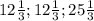 12\frac{1}{3} ; 12\frac{1}{3} ; 25 \frac{1}{3}