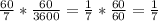 \frac{60}{7} * \frac{60}{3600} = \frac{1}{7} * \frac{60}{60} = \frac{1}{7}