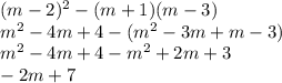 (m-2)^2-(m+1)(m-3) \\ m^2-4m+4-(m^2-3m+m-3) \\ m^2-4m+4-m^2+2m+3 \\ -2m+7