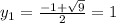 y_1 = \frac{-1+ \sqrt{9} }{2} =1