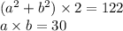 ( {a}^{2} + {b}^{2}) \times 2 = 122 \\ a \times b = 30