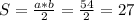 S= \frac{a*b}{2} = \frac{54}{2} =27