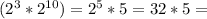 (2^{3}*2^{10}) = 2^{5}*5=32*5 =