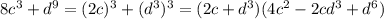 8c^3+d^9=(2c)^3+(d^3)^3=(2c+d^3)(4c^2-2cd^3+d^6)