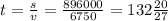 t = \frac{s}{v} = \frac{896000 }{6750 } = 132 \frac{20}{27}