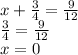 x + \frac{3}{4} = \frac{9}{12} \\ \frac{3}{4} = \frac{9}{12} \\ x = 0