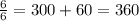 \frac{6}{6} = 300+60 = 360