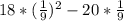 18* (\frac{1}{9})^{2} -20* \frac{1}{9}