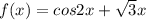 f(x)=cos2x + \sqrt{3} x