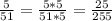 \frac{5}{51} = \frac{5*5}{51*5} = \frac{25}{255}