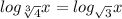 log_ {\sqrt[3]{4}} x=log_{ \sqrt{3} }x