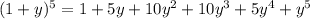 \\ (1+y)^5=1+5y+10y^2+10y^3+5y^4+y^5\\