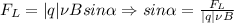 F_L=|q|\nu Bsin\alpha \Rightarrow sin\alpha= \frac{F_L}{|q|\nu B}