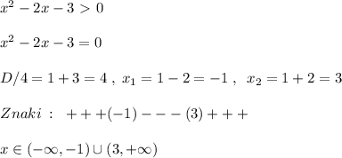 x^2-2x-3\ \textgreater \ 0\\\\x^2-2x-3=0\\\\D/4=1+3=4\; ,\; x_1=1-2=-1\; ,\; \; x_2=1+2=3\\\\Znaki\; :\; \; +++(-1)---(3)+++\\\\x\in (-\infty ,-1)\cup (3,+\infty )