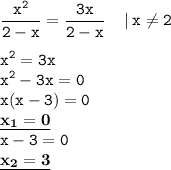 \displaystyle \tt \frac{x^2}{2-x}=\frac{3x}{2-x}\:\:\:\:\:|\:x\ne2\\\\ \displaystyle \tt x^2=3x\\\displaystyle \tt x^2-3x=0\\\displaystyle \tt x(x-3)=0\\\displaystyle \tt \underline{\bold{x_1=0}}\\\displaystyle \tt x-3=0\\\displaystyle \tt \underline{\bold{x_2=3}}