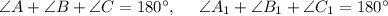 \angle A+\angle B+\angle C=180а,~~~~ \angle A_1+\angle B_1+\angle C_1=180а