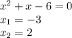 x^2+x-6=0 \\&#10;x_1=-3 \\&#10;x_2=2