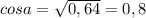 cosa= \sqrt{0,64}=0,8