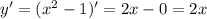 y' = (x^2-1)' = 2x -0 =2x