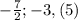 -\frac{7}{2} ; -3,(5)