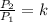 \frac{P_{2}}{P_{1}} = k