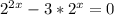 2^{2x} -3* 2^{x} =0&#10;