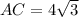 AC=4 \sqrt{3}