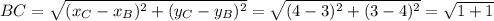 BC = \sqrt{ ( x_{C} - x_{B} )^{2} + ( y_{C} - y_{B} )^{2}} = \sqrt{(4-3)^{2} + (3-4)^{2}} = \sqrt{1+1}