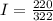 I= \frac{220}{322}