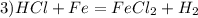 3) HCl+Fe = FeCl_{2} + H_{2}