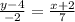 \frac{y-4}{-2} = \frac{x+2}{7}