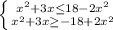 \left \{ {{x^2+3x \leq 18-2x^2} \atop {x^2+3x \geq -18+2x^2}} \right.