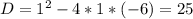 D=1^2-4*1*(-6)=25