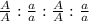 \frac{A}{A} : \frac{a}{a} : \frac{A}{A} : \frac{a}{a}