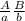 \frac{A}{a} \frac{B}{b}