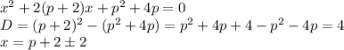 x^2+2(p+2)x+p^2+4p=0 \\ &#10;D=(p+2)^2-(p^2+4p)=p^2+4p+4-p^2-4p=4 \\ &#10;x=p+2б2