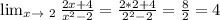 \lim_{x \to \ 2} \frac{2x+4}{ x^{2} -2} = \frac{2*2+4}{ 2^{2} -2} = \frac{8}{2} =4