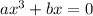 ax^3+bx=0