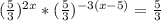 ( \frac{5}{3} )^{2x}* ( \frac{5}{3} )^{-3(x-5)} = \frac{5}{3}