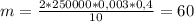 m= \frac{2*250000*0,003*0,4}{10}= 60