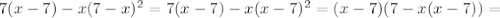 7(x-7)-x(7-x) ^2=7(x-7)-x(x-7) ^2=(x-7)(7-x(x-7))=