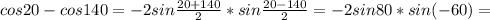 cos20-cos140=-2sin \frac{20+140}{2}*sin \frac{20-140}{2} =-2sin80*sin(-60)=