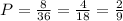 P= \frac{8}{36} = \frac{4}{18} = \frac{2}{9} &#10;