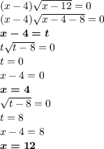 \small \\ (x-4)\sqrt{x-12}=0\\ (x-4)\sqrt{x-4-8}=0\\ \boldsymbol{x-4=t}\\ t\sqrt{t-8}=0\\ t=0\\ x-4=0\\ \boldsymbol{x=4}\\ \sqrt{t-8}=0\\ t=8\\ x-4=8\\ \boldsymbol{x=12}