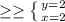 \geq \geq \left \{ {{y=2} \atop {x=2}} \right.