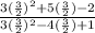 \frac{3 ( \frac{3}{2} )^{2} + 5 (\frac{3}{2} ) - 2}{3 ( \frac{3}{2} )^{2} - 4( \frac{3}{2}) + 1 }