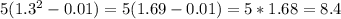 5( 1.3^{2} -0.01)=5(1.69-0.01)=5*1.68=8.4