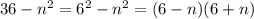 36-n^{2}=6^{2}-n^{2}=(6-n)(6+n)