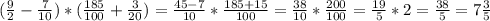 ( \frac{9}{2}- \frac{7}{10})*( \frac{185}{100}+ \frac{3}{20})=\frac{45-7}{10}* \frac{185+15}{100}= \frac{38}{10} * \frac{200}{100} = \frac{19}{5} *2= \frac{38}{5} =7 \frac{3}{5}