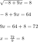 \sqrt{-8+9x}=8 \\ \\&#10;-8+9x = 64 \\ \\&#10;9x = 64 + 8 = 72 \\ \\&#10;x = \frac{72}{9} = 8